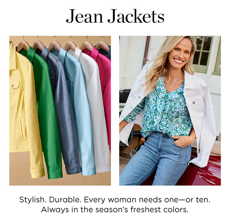 Jean Jackets. Stylish. Durable. Every woman needs one - or ten. Always in the season's freshest colors.